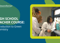 Beyond Benign graphic promoting a “High School Teacher Course: Introduction to Green Chemistry,” with white text on a dark blue background and a photo of a teacher in a lab coat speaking with two students in safety goggles in a science lab.