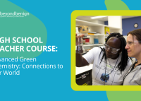 Beyond Benign graphic promoting a “High School Teacher Course: Advanced Green Chemistry: Connections to Our World,” with white text on a blue background and a photo of two people in safety goggles examining a flask in a science lab.