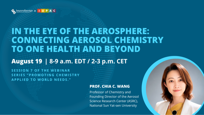 Blue webinar graphic titled “In the Eye of the Aerosphere: Connecting Aerosol Chemistry to One Health and Beyond,” featuring Prof. Chia C. Wang of National Sun Yat-sen University. The event is August 19 from 8–9 a.m. EDT and 2–3 p.m. CET, presented by Beyond Benign and IUPAC.